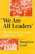 We Are All Leaders The Alternative Unionism of the Early 1930s cover