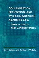 Collaboration, Reputation, and Ethics in American Academic Life Hans H. Gerth and C. Wright Mills cover