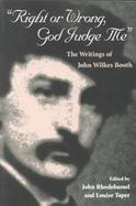 Right or Wrong, God Judge Me The Writings of John Wilkes Booth cover