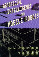 Artificial Intelligence and Mobile Robots Case Studies of Successful Robot Systems cover