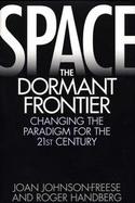 Space, the Dormant Frontier Changing the Paradigm for the 21st Century cover