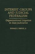 Interest Groups and Judicial Federalism Organizational Litigation in State Judiciaries cover