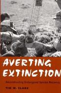 Averting Extinction Reconstructing Endangered Species Recovery cover