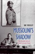 Mussolini's Shadow The Double Life of Count Galeazzo Ciano cover