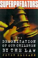 Superpredators: The Demonization of Our Children by the Law cover