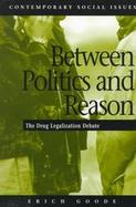 Between Politics and Reason: The Drug Legalization Debate cover
