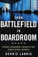 From Battlefield to Boardroom Winning Management Strategies for Today's Global Business cover