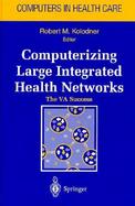 Computerizing Large Integrated Health Networks The Va Success cover