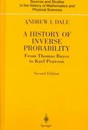 A History of Inverse Probability From Thomas Bayes to Karl Pearson cover