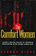 The Comfort Women: Japan's Brutal Regime of Enforced Prostitution in the Second World War cover