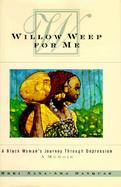 Willow Weep for Me: A Black Woman's Journey Through Depression cover