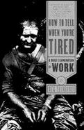 How to Tell When You're Tired A Brief Examination of Work cover
