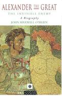 Alexander the Great The Invisible Enemy  A Biography cover