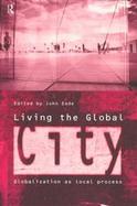 Living the Global City: Globalization as a Local Process cover
