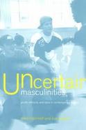 Uncertain Masculinities Youth, Ethnicity and Class in Contemporary Britain cover
