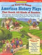 10 Easy-To-Read American History Plays That Reach All Kinds of Readers Reproducible, Read-Aloud Plays on Key Topics That Help Struggling Readers Learn cover