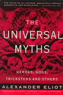 The Universal Myths Heroes, Gods, Tricksters and Others cover