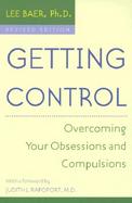 Getting Control Overcoming Your Obsessions and Compulsions cover