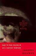 An Intimate History of Killing: Face-To-Face Killing in Twentieth-Century Warfare cover