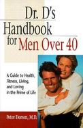 Dr. D's Handbook for Men over 40 A Guide to Health, Fitness, Living, and Loving in the Prime of Life cover