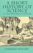 A Short History of Science to the Nineteenth Century cover