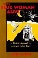 Keeping Slug Woman Alive A Holistic Approach to American Indian Texts cover