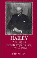 Hailey A Study in British Imperialism, 1872-1969 cover