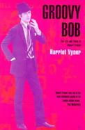 Groovy Bob: The Life and Times of Robert Fraser cover