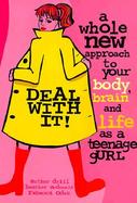 Deal With It a Whole New Approach to Your Body A Whole New Approach to Your Body, Brain, and Life As a Gurl cover