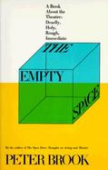 The Empty Space: A Book about the Theatre: Deadly, Holy, Rough, Immediate cover