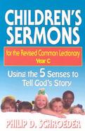 Children's Sermons for the Revised Common Lectionary, Year C Using the 5 Senses to Tell God's Story cover
