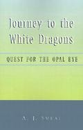 Journey to the White Dragon's Quest for the Opal Eye cover