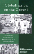 Globalization on the Ground Postbellum Guatemal-An Democracy and Development cover