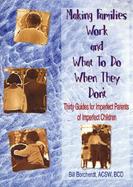 Making Families Work and What to Do When They Don't Thirty Guides for Imperfect Parents of Imperfect Children cover
