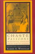 Chaste Passions Medieval English Virgin Martyr Legends cover