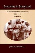 Medicine in Maryland The Practice and the Profession, 1799-1999 cover