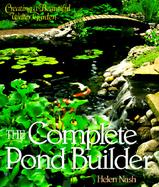 The Complete Pond Builder Creating a Beautiful Water Garden cover