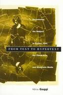 From Text to Hypertext Decentering the Subject in Fiction, Film, the Visual Arts, and Electronic Media cover