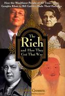The Rich and How They Got That Way: How the Wealthiest People of All Time -- From Genghis Khan to Bill Gates -- Made Their Fortunes cover