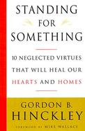Standing for Something: 10 Neglected Virtues That Will Heal Our Hearts and Homes cover
