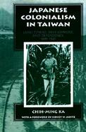 Japanese Colonialism in Taiwan Land Tenure, Development, and Dependency, 1895-1945 cover