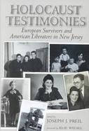 Holocaust Testimonies European Survivors and American Liberators in New Jersey cover