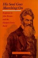 His Soul Goes Marching on Responses to John Brown and the Harpers Ferry Raid cover