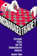 Mismanaged Trade Strategic Policy and the Semiconductor Industry cover