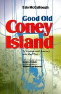 Good Old Coney Island A Sentimental Journey into the Past  The Most Rambunctious, Scandalous, Rapscallion, Splendiferous, Pugnacious, Spectacular, Ill cover