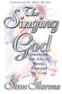 The Singing God Discover the Joy of Being Enjoyed by God cover