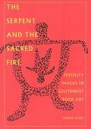 The Serpent and the Sacred Fire Fertility Images in Southwest Rock Art cover