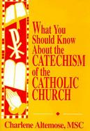 What You Should Know About the Catechism of the Catholic Church cover