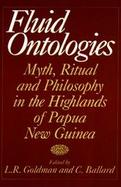 Fluid Ontologies Myth, Ritual and Philosophy in the Highlands of Papua New Guinea cover