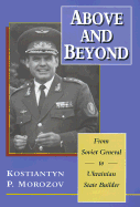 Above and Beyond From Soviet General to Ukrainian State Builder cover